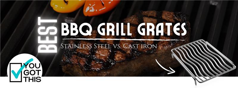 Stainless Steel vs. Cast Iron Cooking Grates: Which Is Better for Your BBQ?