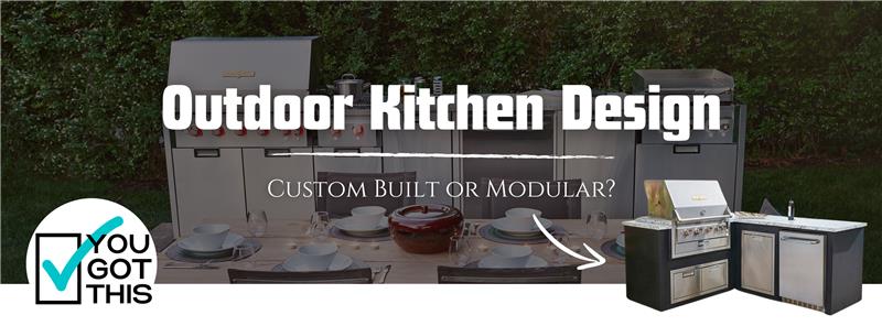 Custom-Built vs. Modular Outdoor Kitchens: Which One is Right for You?