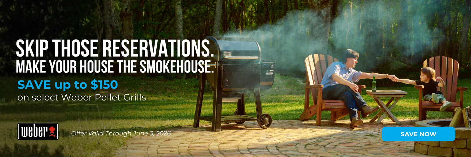 Man and child smiling beside a smoking grill in a lush backyard. Text reads, “Skip those reservations. Make your house the smokehouse. Save up to $150 on select Weber Pellet Grills.”